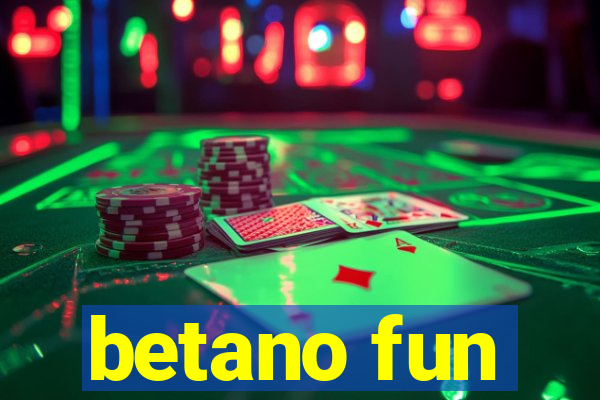 betano fun